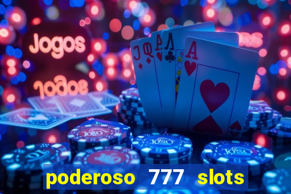 poderoso 777 slots paga mesmo